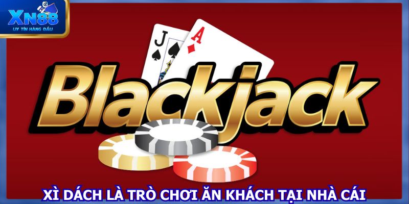 Xì dách là trò chơi ăn khách tại nhà cái